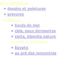 Arts plastiques    • dessins et peintures    • gravures    • photos          • bords de mer          • ciels, eaux dormantes          • verte, blanche nature          • archi et statuaire          • Egypte          • au gré des rencontres