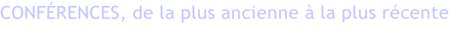 Conférences, de la plus ancienne à la plus récente