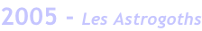 2005 - Les Astrogoths