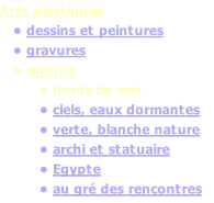 Arts plastiques    • dessins et peintures    • gravures    • photos          • bords de mer          • ciels, eaux dormantes          • verte, blanche nature          • archi et statuaire          • Egypte          • au gré des rencontres