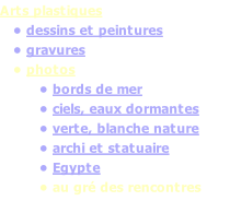 Arts plastiques    • dessins et peintures    • gravures    • photos          • bords de mer          • ciels, eaux dormantes          • verte, blanche nature          • archi et statuaire          • Egypte          • au gré des rencontres