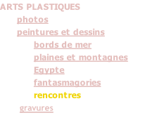 ARTS PLASTIQUES       photos       peintures et dessins bords de mer plaines et montagnes Egypte fantasmagories rencontres        gravures